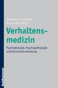 Andreas von Leupoldt & Thomas Ritz — Verhaltensmedizin: Psychobiologie, Psychopathologie und klinische Anwendung