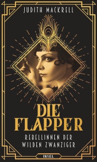 Judith Mackrell — Die Flapper. Rebellinnen der wilden Zwanziger. Mit zahlreichen Abbildungen.