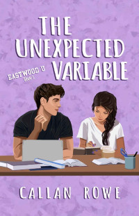 Callan Rowe — The Unexpected Variable (Eastwood U Book 1)