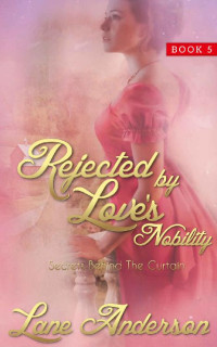 Lane Anderson — Rejected By Love's Nobility #5 (Secrets Behind The Curtain 05)