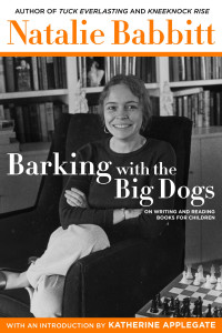 Babbitt, Natalie — Barking With the Big Dogs · On Writing and Reading Books for Children