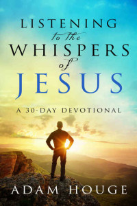 Adam Houge [Houge, Adam] — Listening to the Whispers of Jesus: A 30 Day Devotional