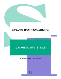 Sylvia Iparraguirre — La vida invisible