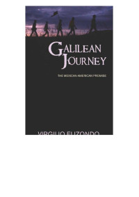 Virgilio Elizondo — Galilean Journey: The Mexican-American Promise