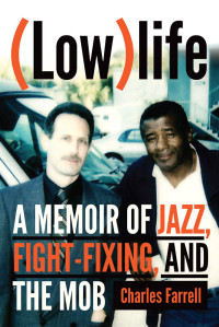 Charles Farrell — (Low)life: A Memoir of Jazz, Fight-Fixing, and The Mob