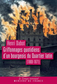 Henri Dabot [Dabot, Henri] — Griffonnages quotidiens d'un bourgeois du Quartier latin