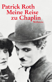 Patrick Roth — Meine Reise zu Chaplin