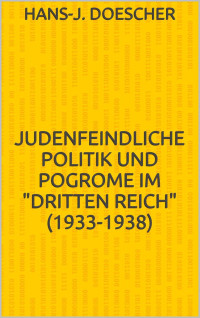 Döscher, Hans-J. — Judenfeindliche Politik und Pogrome im Dritten Reich (1933 bis 1938)