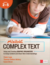 Diane Lapp;Thomas DeVere Wolsey;Karen Wood; & Thomas Devere Wolsey & Karen Wood — Mining Complex Text, Grades 2-5