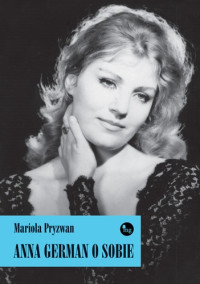 Mariola Pryzwan — Anna German O Sobie