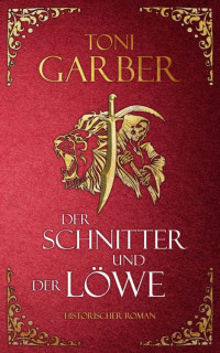 Toni Garber — Der Schnitter und der Löwe (German Edition)