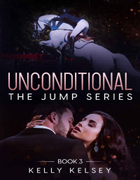 Kelly Kelsey — Unconditional (The Jump Series Book 3)