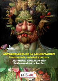 José Hernández Garre y Baldomero de Maya Sánchez — Antropología de la alimentación. Gastronomía, sociedad y cultura.