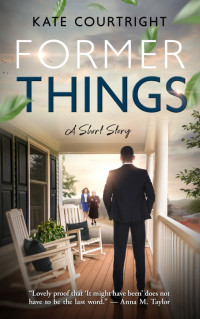 Kate Courtright — Former Things: A Short Story