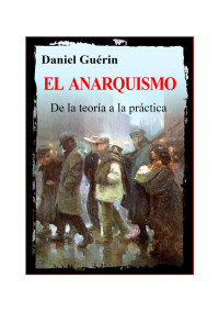 Daniel Guérin — Anarquismo: De la Teoría a la Práctica