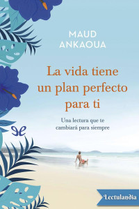 Maud Ankaoua — La Vida Tiene Un Plan Perfecto Para Ti