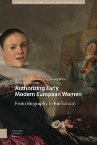 James Fitzmaurice (Editor) & Naomi J. Miller (Editor) & Sara Jayne Steen (Editor) — Authorizing Early Modern European Women