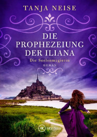 Tanja Neise — Die Prophezeiung der Iliana