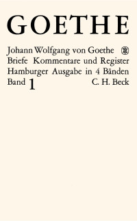 Johann Wolfgang von Goethe — Goethes Briefe und Briefe an Goethe Bd. 1: Briefe der Jahre 1764–1786