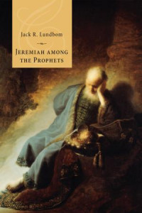 Jack R. Lundbom; — Jeremiah Among the Prophets