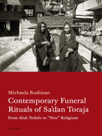 Budiman, Michaela;Jones, Keith;Stefanova, Barbora; — Contemporary Funeral Rituals of Sa'dan Toraja: From Aluk Todolo to “New” Religions