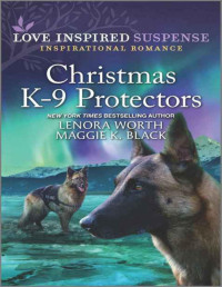 Maggie K. Black & Lenora Worth — Christmas K-9 Protectors (Alaska K-9 Unit)