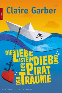 Claire Garber — Die Liebe ist ein Dieb und der Pirat der Träume