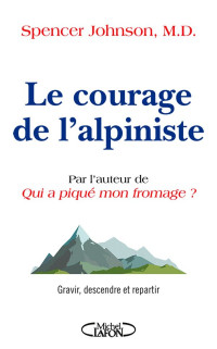 Spencer Johnson [Johnson, Spencer] — Le courage de l'alpiniste