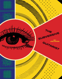 Joe Gore — The Subversive Guitarist - Joe Gore