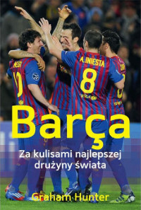 Graham Hunter — Barça. Za kulisami najlepszej drużyny świata