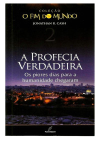 Jonathan R. Cash — Coleção O Fim do Mundo 2 - A Profecia Verdadeira