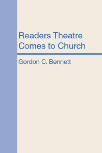 Gordon C. Bennett; — Readers Theatre Comes to Church