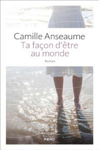 Anseaume Camille — Ta façon d'être au monde