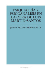 Juan Carlos Sabio garcía [Sabio garcía, Juan Carlos] — PSIQUIATRÍA Y PSICOANÁLISIS EN LA OBRA DE LUIS MARTÍN SANTOS (Monografías - Minerva) (Spanish Edition)