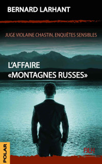 Larhant, Bernard — L'Affaire "Montagnes Russes" (La Juge Violaine Chastain) (French Edition)