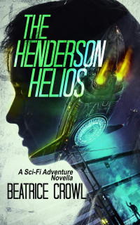 Beatrice Crowl — The Henderson Helios: A Sci-Fi Adventure Novella