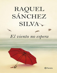 Raquel Sánchez Silva — EL VIENTO NO ESPERA