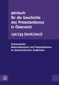 Vorstand der Gesellschaft für die Geschichte des Protestantismus in Österreich — Jahrbuch für die Geschichte des Protestantismus in Österreich 132/133