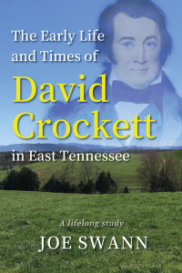 Joe Swann — The Early Life and Times of David Crockett in East Tennessee