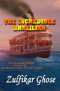 Zulfikar Ghose — The Incredible Brazilian: The Beautiful Empire