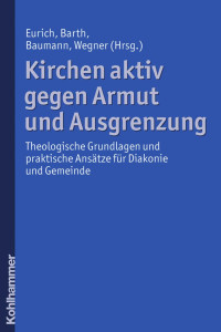 Johannes Eurich & Florian Barth & Klaus Baumann & Gerhard Wegner (Hrsg.) — Kirchen aktiv gegen Armut und Ausgrenzung