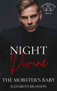 Elizabeth Branson — Night Divine: The Mobster's Baby (Neighborhood Kings Book 1)