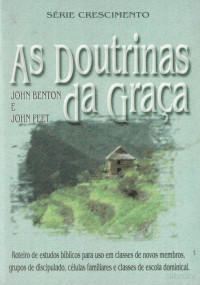 John Benton, John Peet — As Doutrinas da Graca