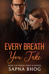 Bhog, Sapna — Every Breath You Take: An Indian Billionaire enemies to lovers romance (Sehgal Family & Friends Book 6)