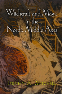 Stephen A. Mitchell — Witchcraft and Magic in the Nordic Middle Ages
