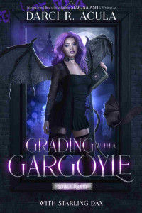 Darci R. Acula & Sedona Ashe & Starling Dax — Grading with a Gargoyle - Slaymore Academy, Book 2