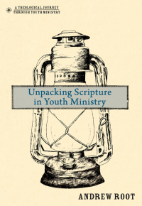 Andrew Root; — Unpacking Scripture in Youth Ministry