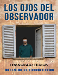 Francisco Tedick — Los Ojos Del Observador