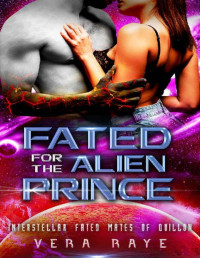 Vera Raye — Fated for the Alien Prince: A SciFi Alien Romance (Interstellar Fated Mates of Quillon Book 1)