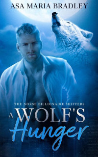 Asa Maria Bradley — A Wolf's Hunger: A Sexy Fated Mates Paranormal Romance